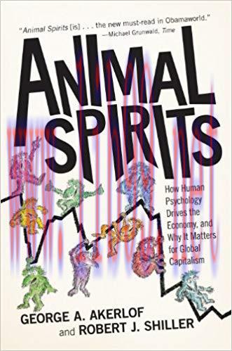 Animal Spirits: How Human Psychology Drives the Economy, and Why It Matters for Global Capitali...