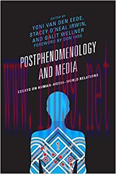 Postphenomenology and Media: Essays on Human&ndash;Media&ndash;World Relations (Postphenomenology and the P...