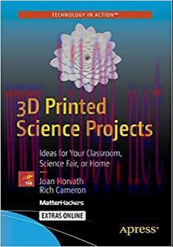 3D Printed Science Projects: Ideas for your classroom, science fair or home (Technology in Acti...