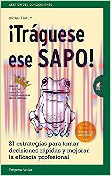 &iexcl;Tr&aacute;guese ese sapo! Ed. Revisada: 21 estrategias para tomar decisiones r&aacute;pidas y mejorar la efi...