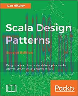 Scala Design Patterns: Design modular, clean, and scalable applications by applying proven desi...