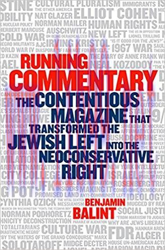 Running Commentary: The Contentious Magazine that Transformed the Jewish Left into the Neoconse...