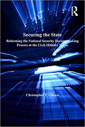 (PDF)Securing the State Reforming the National Security Decisionmaking Process at the Civil-Mil...