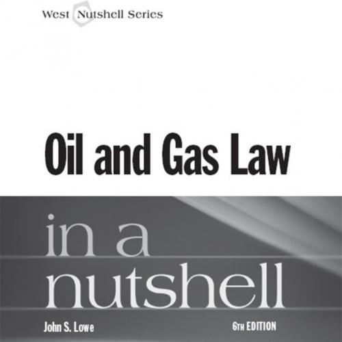 Oil and Gas Law in a Nutshell, 6th-Lowe, John.-