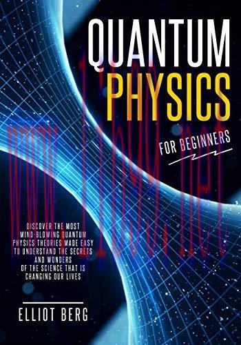[FOX-Ebook]Quantum Physics for Beginners: Discover The Most Mind-Blowing Quantum Physics Theori...