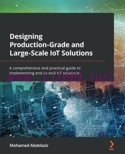 [FOX-Ebook]Designing Production-Grade and Large-Scale IoT Solutions: A comprehensive and practi...