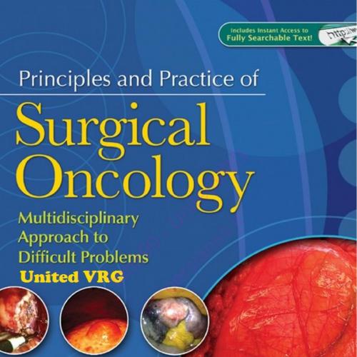 Principles and Practice of Surgical Oncology A Multidisciplinary Approach to Difficult Problems
