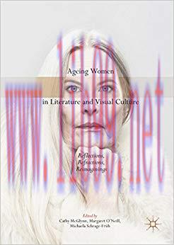 Ageing Women in Literature and Visual Culture: Reflections, Refractions, Reimaginings 1st ed. 2...