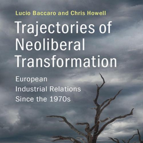 Trajectories of Neoliberal Transformation_ European Industrial Relations Since the 1970s
