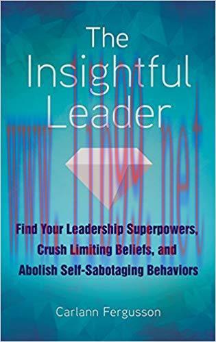 [PDF]The Insightful Leader: Find Your Leadership Superpowers, Crush Limiting Beliefs, and Aboli...