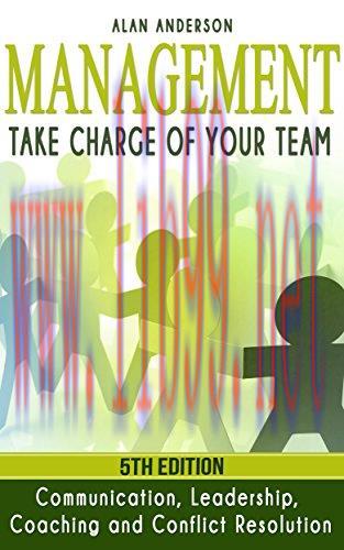 Management: Take Charge of Your Team: Communication, Leadership, Coaching and Conflict Resoluti...