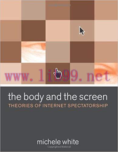 The Body and the Screen: Theories of Internet Spectatorship (The MIT Press)