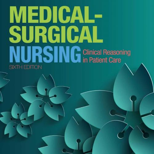 Medical-Surgical Nursing Clinical Reasoning in Patient Care (6th Edition) - Bauldoff, Gerene, R...