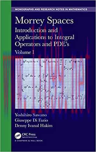 (PDF)Morrey Spaces: Introduction and Applications to Integral Operators and PDE&rsquo;s, Volume I (Ch...