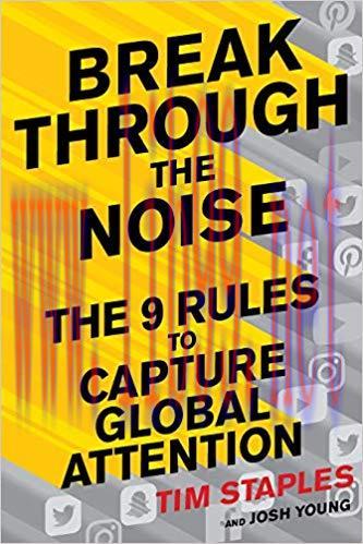 Break Through the Noise: The Nine Rules to Capture Global Attention 1st Edition,