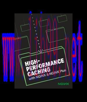 [IT-Ebook]High-Performance Caching with Nginx and Nginx Plus