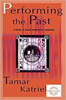 Performing the Past: A Study of Israeli Settlement Museums (Everyday Communication Series) 1st ...