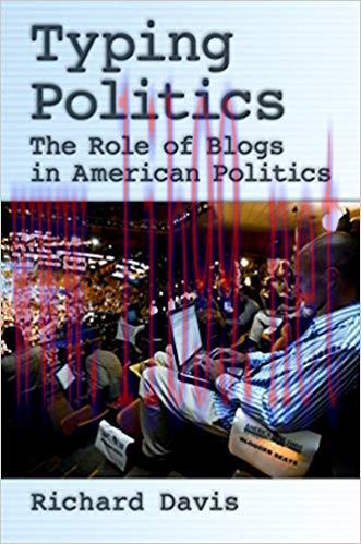 Typing Politics: The Role of Blogs in American Politics 1st Edition,