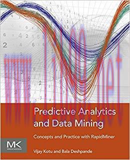 Predictive Analytics and Data Mining: Concepts and Practice with RapidMiner 1st Edition,
