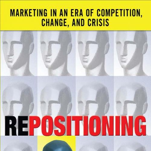 REPOSITIONING Marketing in an Era of Competition Change and Crisis