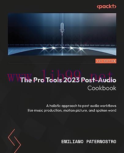 [FOX-Ebook]The Pro Tools 2023 Post-Audio Cookbook: A holistic approach to post audio workflows ...