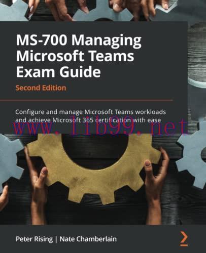 [FOX-Ebook]MS-700 Managing Microsoft Teams Exam Guide: Configure and manage Microsoft Teams wor...