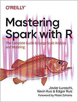 Mastering Spark with R: The Complete Guide to Large-Scale Analysis and Modeling 1st Edition,