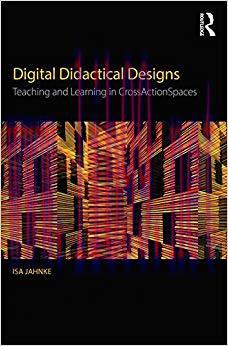 Digital Didactical Designs: Teaching and Learning in CrossActionSpaces 1st Edition,