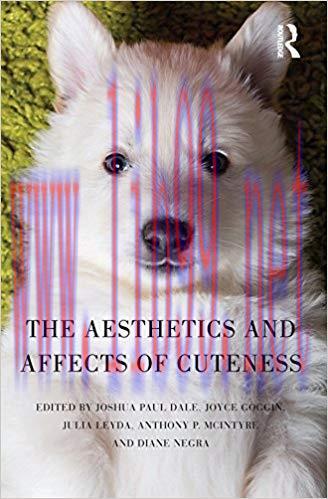 The Aesthetics and Affects of Cuteness 1st Edition,