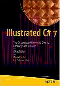 Illustrated C# 7: The C# Language Presented Clearly, Concisely, and Visually 5th Edition,