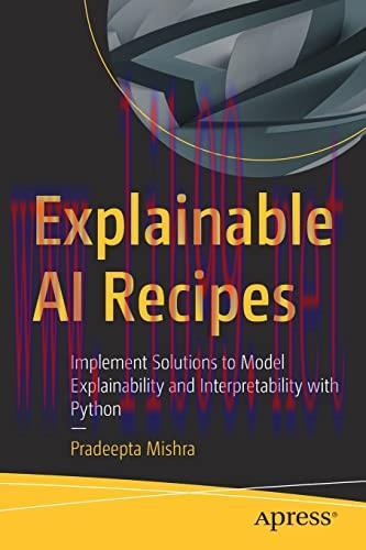 [FOX-Ebook]Explainable AI Recipes: Implement Solutions to Model Explainability and Interpretabi...
