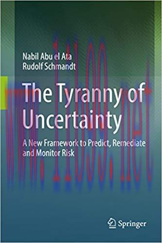 (PDF)The Tyranny of Uncertainty: A New Framework to Predict, Remediate and Monitor Risk 1st ed....