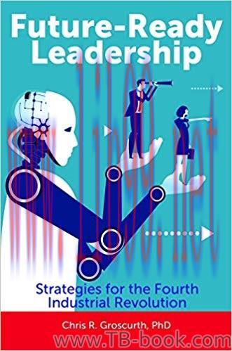 Future-Ready Leadership: Strategies for the Fourth Industrial Revolution by Chris R. Groscurth ...