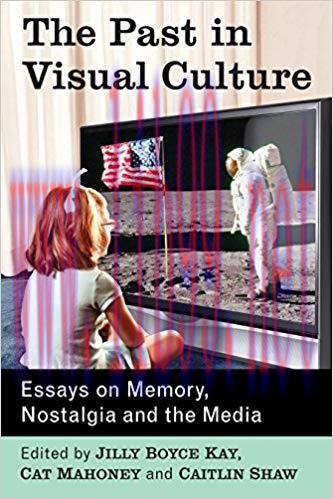 The Past in Visual Culture: Essays on Memory, Nostalgia and the Media