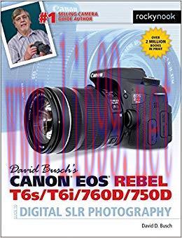 David Busch&rsquo;s Canon EOS Rebel T6s/T6i/760D/750D Guide to Digital SLR Photography (The David Bus...