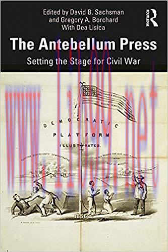 The Antebellum Press: Setting the Stage for Civil War 1st Edition,