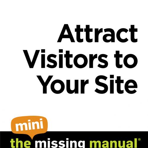 Attract Visitors to Your Site The Mini Missing Manual