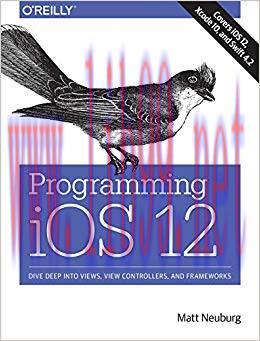 Programming iOS 12: Dive Deep into Views, View Controllers, and Frameworks 1st Edition,