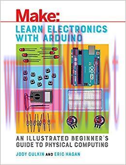 Learn Electronics with Arduino: An Illustrated Beginner&rsquo;s Guide to Physical Computing (Make: Te...