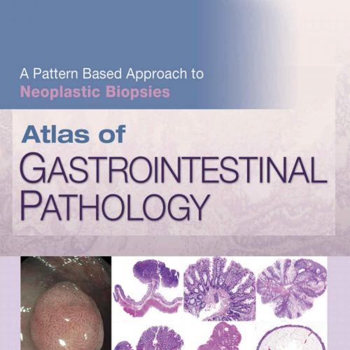 Atlas of Gastrointestinal Pathology_ A Pattern Based Approach to Neoplastic Biopsies