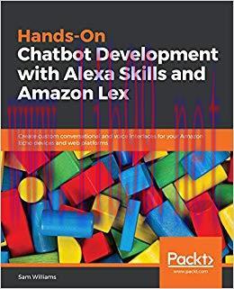 Hands-On Chatbot Development with Alexa Skills and Amazon Lex: Create custom conversational and...