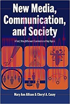New Media, Communication, and Society: A Fast, Straightforward Examination of Key Topics 1st Ed...