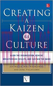 Creating a Kaizen Culture: Align the Organization, Achieve Breakthrough Results, and Sustain th...