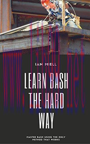 [FOX-Ebook]Learn Bash the Hard Way: Master Bash Using The Only Method That Works