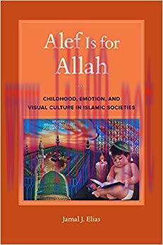 Alef Is for Allah: Childhood, Emotion, and Visual Culture in Islamic Societies 1st Edition,