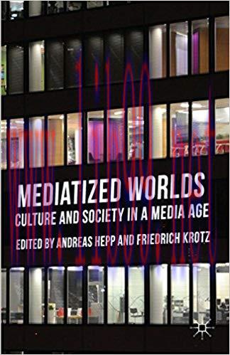 Mediatized Worlds: Culture and Society in a Media Age 2014 Edition,
