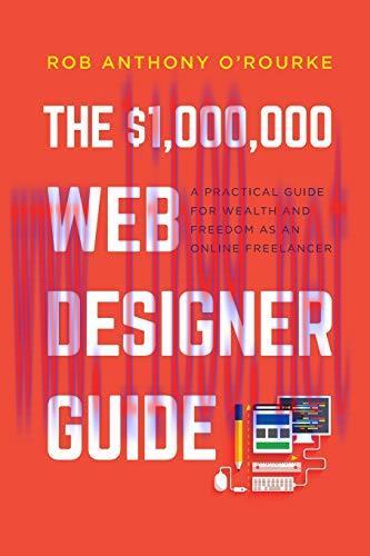 [FOX-Ebook]$1,000,000 Web Designer Guide: A Practical Guide for Wealth and Freedom as an Online...