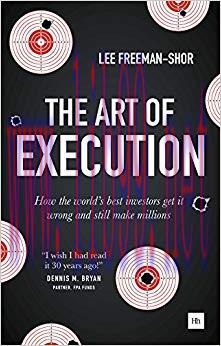 The Art of Execution: How the world&rsquo;s best investors get it wrong and still make millions 1st E...