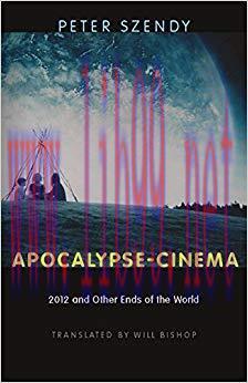 Apocalypse-Cinema: 2012 and Other Ends of the World 1st Edition,