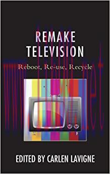 Remake Television: Reboot, Re-use, Recycle Reprint Edition,